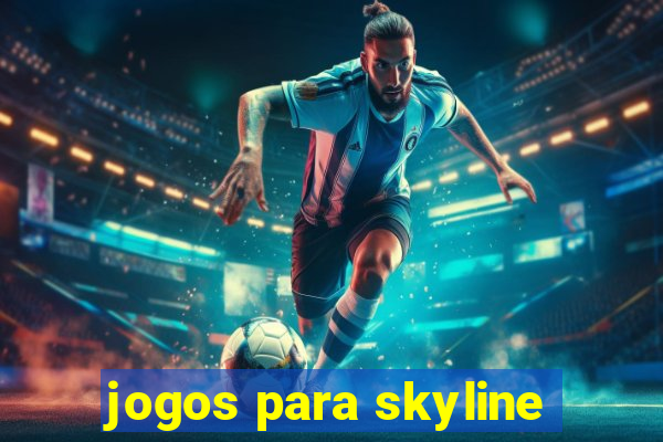 jogos para skyline